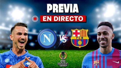 EN DIRECTO PREVIA PARTIDO NAPOLI vs BARÇA de la EUROPA LEAGUE