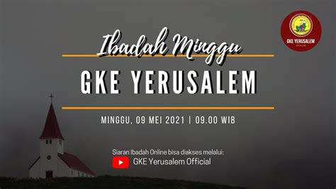 Ibadah Minggu 09 Mei 2021 ┃gke Yerusalem Palangka Raya Youtube