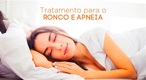 TRATAMENTO PARA O RONCO E APNEIA DO SONO Clínica Ana Andrade Ronco