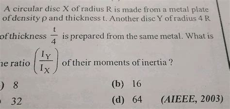 A Circular Disc X Of Radius R Is Made From A Metal Plate Of Density P