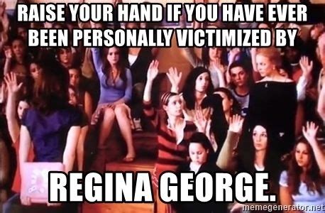 Raise Your Hand If You Have Ever Been Personally Victimized By Regina