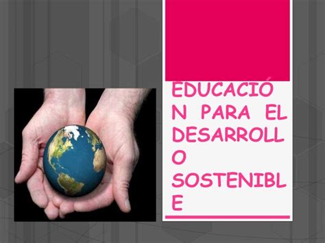 Educación Para El Desarrollo Sostenible