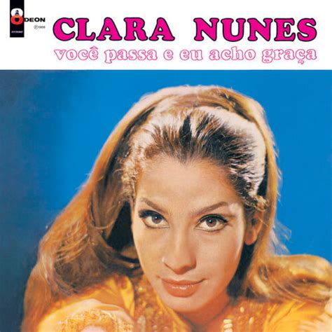 Clara Nunes Voc Passa Eu Acho Gra A Listen With Lyrics Deezer