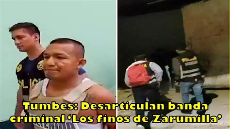 Tumbes Desarticulan Banda Criminal Los Finos De Zarumilla Youtube