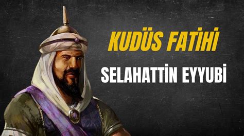 KUDÜS FATİHİ SELAHATTİN EYYUBİ KİMDİR YouTube