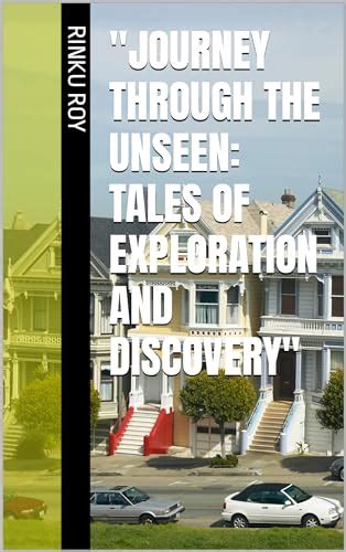 Journey Through The Unseen Tales Of Exploration And Discovery By