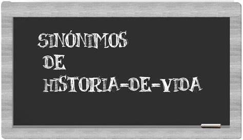 Los sinónimos de historia de vida Todos los sinónimos de historia de