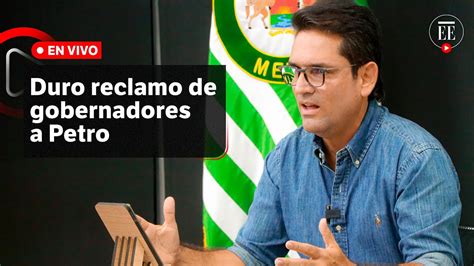 Duro Reclamo De Los Gobernadores A Petro Que Asuma El Liderazgo De La