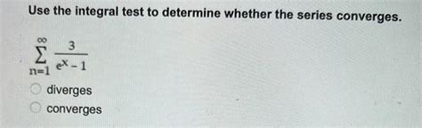 Solved Use The Integral Test To Determine Whether The Se