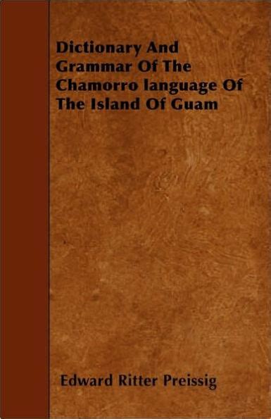 Dictionary And Grammar Of The Chamorro Language Of The Island Of Guam