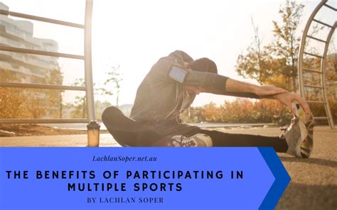 The Benefits Of Participating In Multiple Sports Lachlan Soper Cycling And Outdoor Sports