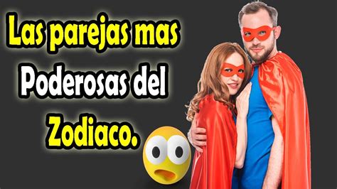 Las Parejas M S Poderosas Del Zodiaco Youtube