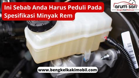 Ini Sebab Anda Harus Peduli Pada Spesifikasi Minyak Rem