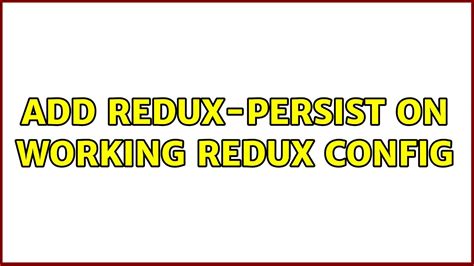 Add Redux Persist On Working Redux Config Youtube