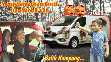 Menyelamatkan Bocil Dari Mobil Van Balik Kampung Youtube