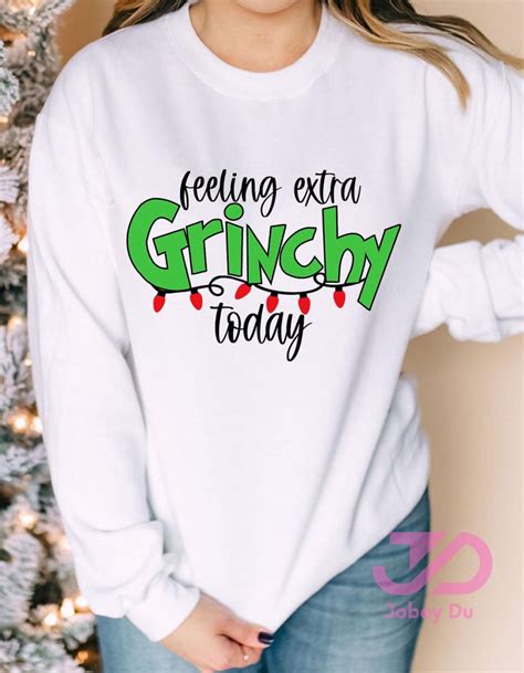 Grinchmas Sweatshirt Feeling Extra Grinchy Today Funny Etsy