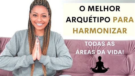 Esse O Melhor Arqu Tipo Para Harmonizar Todas As Reas Da Vida Youtube