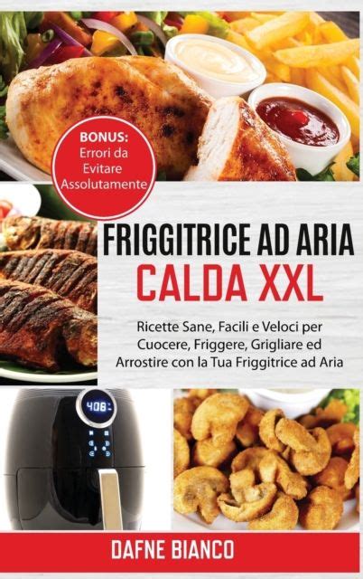 Dafne Bianco Friggitrice Ad Aria Calda XXL Ricette Sane Facili E