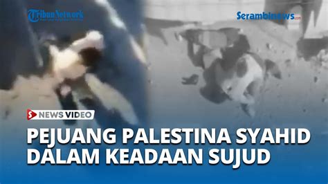 Detik Detik Pejuang Palestina Syahid Dalam Keadaan Sujud Gugur Kena