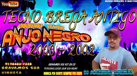 Tecno Brega Antigo 2000 2002 SUPER ANJO NEGRO DJ MAZINHO AMORAL YouTube