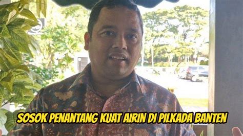 Bukan Andra Soni Ini Sosok Penantang Kuat Airin Rachmi Di Pilkada