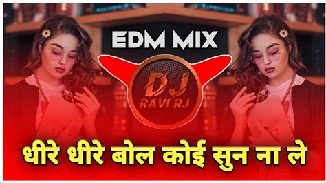 Dheere Dheere Bol Koi Sun Na Le Edm Mix Dj Ravi Rj Official