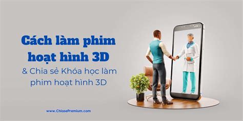 Phim 3D là gì Cách làm phim hoạt hình 3D