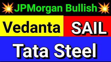 JPMORGAN BULLISH TATA STEEL VEDANTA LTD SAIL SHARES LATEST NEWS