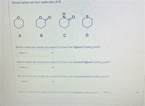 Shown below are four molecules, A-D. A B C D Which | Chegg.com