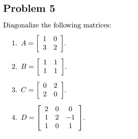 Solved Problem 5 Diagonalize The Following Matrices 1 A 1 Chegg