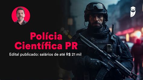 Concurso Polícia Científica PR Edital publicado salários de até R