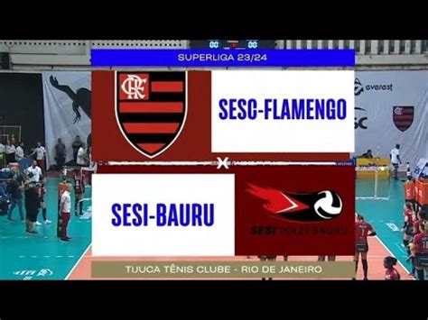 SESC Flamengo x SESI Bauru Superliga Feminina de Vôlei 2023 24 3o e 4o