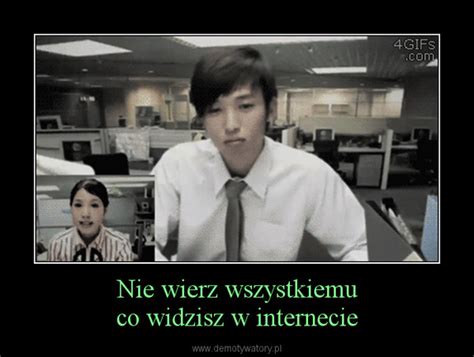 Nie Wierz Wszystkiemu Co Widzisz W Internecie Demotywatory Pl