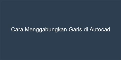 Cara Menggabungkan Garis Di Autocad