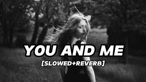 You And Me Slowedreverb Youtube