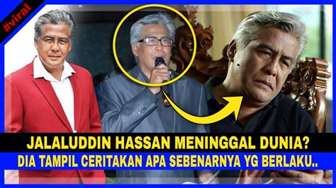 Jalaluddin Hassan Meninggal Dunia Pelik Dia Tampil Jelaskan Apa Yg