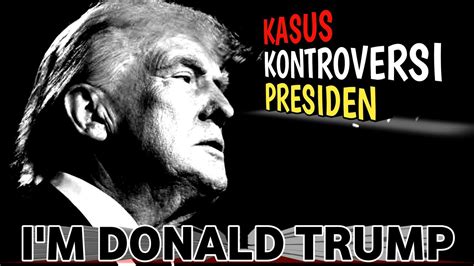 Kontroversi Didakwa Berbagai Kasus Mengapa Donald Trump Sangat