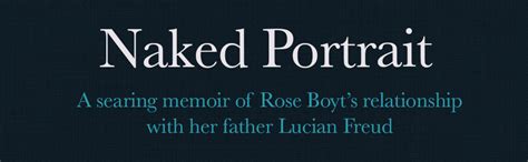 Naked Portrait A Memoir Of My Father Lucian Freud Amazon Co Uk Boyt Rose Books