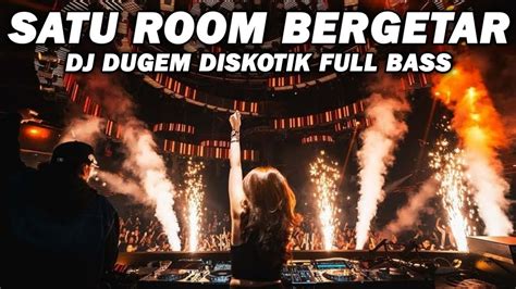 Dj Dugem Paling Terbaru Satu Room Bergetar Youtube