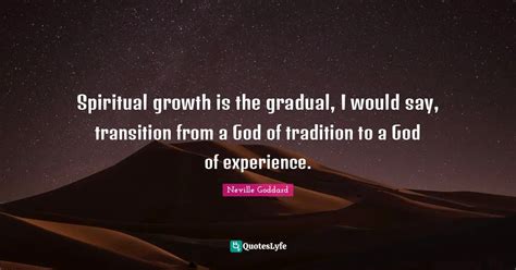 Spiritual Growth Is The Gradual I Would Say Transition From A God Of