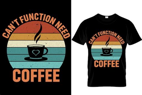 No puede funcionar necesita café el mejor diseño moderno de camiseta