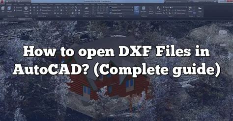 How To Open Dxf Files In Autocad Complete Guide Caddikt