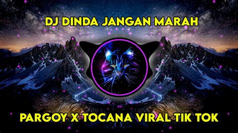 DJ DINDA JANGAN MARAH PARGOY X TOCANA PISTA BREAKBEAT FULL BASS VIRAL