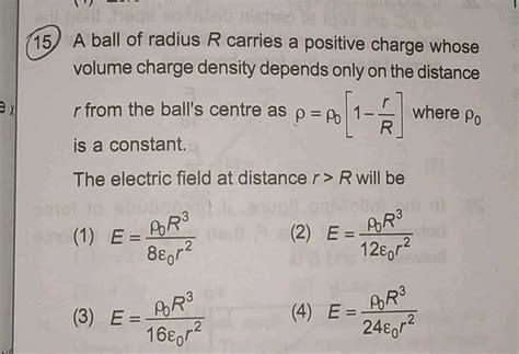 A Ball Of Radius R Carries A Positive Charge Whose Volume Charge Density Depends Only On The