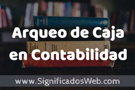 Concepto De Arqueo De Caja En Contabilidad Que Es Definici N Y