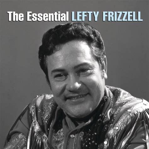 The Essential Lefty Frizzell Album by Lefty Frizzell | Lyreka