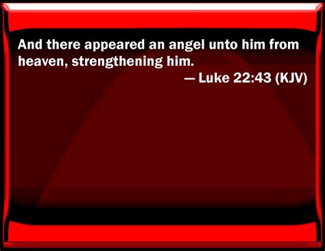 Luke 22 43 And There Appeared An Angel To Him From Heaven