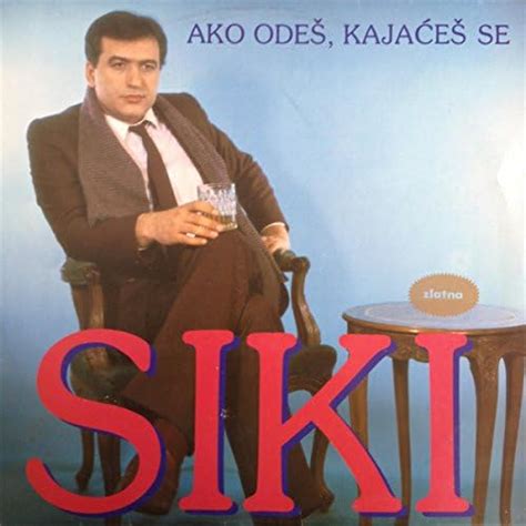 Ako Odes Kajaces Se Svetomir Ilic Siki Digital Music