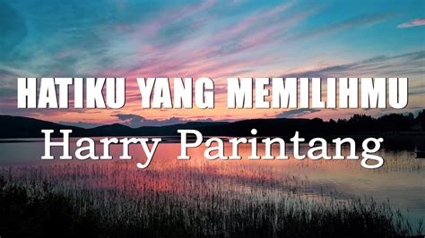 Harry Parintang Hatiku Yang Memilihmu Lirik Youtube