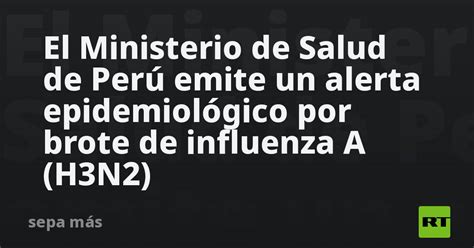 El Ministerio De Salud De Perú Emite Un Alerta Epidemiológico Por Brote